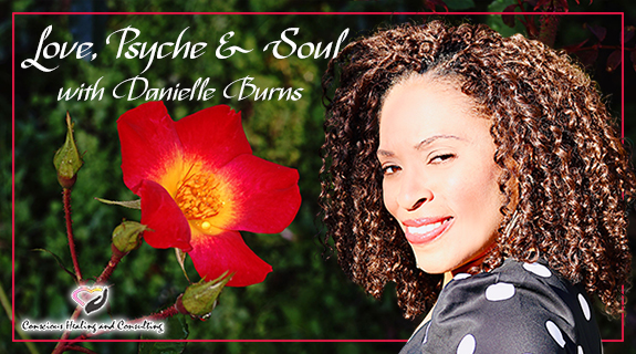 Love, Psyche and Soul, Hosted by Danielle Burns, Depth Psychologist