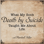 What My Son’s Death by Suicide Taught Me About Life