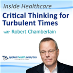 Inside Healthcare: Critical Thinking for Turbulent Times