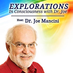 Explorations in Consciousness with Dr. Joe