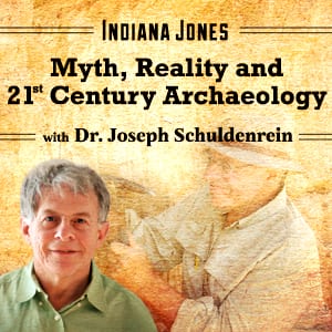 Indiana Jones: Myth, Reality and 21st Century Archaeology
