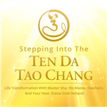 Stepping into The Ten Da Tao Chang: Life Transformation with Master Sha and Host Diana Gold Holland