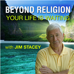Beyond Religion: Your Life is Waiting