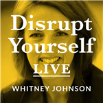 Disrupt Yourself Live